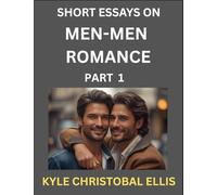 Men-Men Romance (Part 1)- Short Essays on MM Romance, Exploring Dynamics of Homosexual Love Relationship