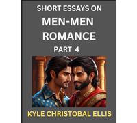 Men-Men Romance (Part 4)- Short Essays on MM Romance, Exploring Dynamics of Homosexual Love Relationship