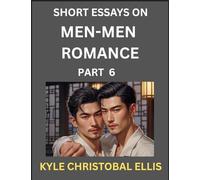 Men-Men Romance (Part 6)- Short Essays on MM Romance, Exploring Dynamics of Homosexual Love Relationship