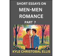 Men-Men Romance (Part 7)- Short Essays on MM Romance, Exploring Dynamics of Homosexual Love Relationship
