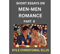 Men-Men Romance (Part 8)- Short Essays on MM Romance, Exploring Dynamics of Homosexual Love Relationship
