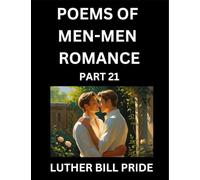 Men-Men Romance Poetry (Part 21)- Poems of MM Dating Relationship, Understanding Feelings of LGBTQ+ Love, Longing, Intimacy, Desire, and Sex Through Verse, Whispers of the Heart