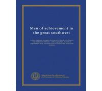 Men of achievement in the great southwest (c.2): a story of pioneer struggles during early days in Los Angeles and Southern California : with ... and incidents in the lives of the builders