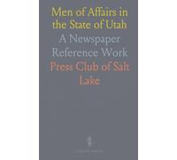 Men of Affairs in the State of Utah: A Newspaper Reference Work