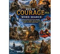 Men of Courage Word Search: 100 Inspiring Word Search Puzzles Celebrating Heroes, Explorers, Firefighters, Rescuers, Inventors, Pioneers, Test Pilots, and Men of Honor
