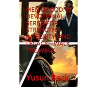 MEN OF GOD: A DEVOTIONAL SERIES FOR STRENGTH, INTEGRITY, AND LEGACY-WALK THE WALK