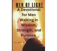 Men of Light: A Devotional for Men Walking in Wisdom, Strength, and Purpose