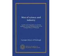 Men of science and industry: a guide to the biographies of scientists, engineers, inventors and physicians, in the Carnegie library of Pittsburgh