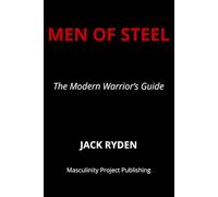Men of Steel: The Modern Warrior’s Guide