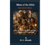 Men of the Bible: How God Shaped Their Lives-and What Their Stories Mean for Ours Today