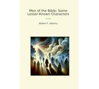 Men of the Bible; Some Lesser-Known Characters (Classic Books)