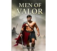 Men of Valor: 100 True Stories of Sacrifice and Strength (Human & Heroic)