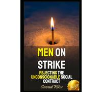 Men On Strike: Rejecting The Unconscionable Social Contract (redpilled revolutionary civil rights for men (satire))