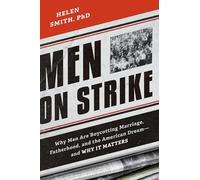 Men on Strike: Why Men Are Boycotting Marriage, Fatherhood, and the American Dream - and Why It Matters