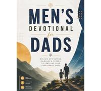 Men’s Devotional for Dads: A 90-Day Devotional for Men to Lead Their Families with Wisdom, Strength, and Purpose.