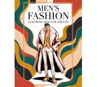 Men’s Fashion Coloring Book For Adults: A Modern Coloring Experience Featuring 50 Trendy and Classic Men’s Fashion Outfits (Trendy Fashion Coloring Series)