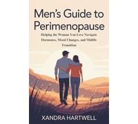 Men’s Guide to Perimenopause: Helping the Woman You Love Navigate Hormones, Mood Changes, and Midlife Transition