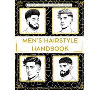 Men’s Hairstyle Handbook: Find Your Face Shape, Hair Type, and the Perfect Style - A Complete Guide for Every Man
