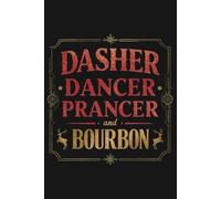 Men’s Holiday Notebook - “Dasher, Dancer, Prancer & Bourbon” - Lined Journal, Elegant Humor: Lined Notebook with Whiskey Bar Style Christmas Design - Perfect for Notes & Holiday Lists