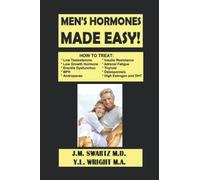 MEN’S HORMONES MADE EASY!: How to Treat Low Testosterone, Low Growth Hormone, Erectile Dysfunction, Andropause, Insulin Resistance, Adrenal Fatigue, ... High Estrogen and DHT!: 8 (Men's Health)