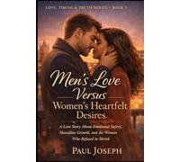 Men’s Love Versus Women’s Heartfelt Desires: A Love Story About Emotional Safety, Masculine Growth, and the Woman Who Refused to Shrink (Love, Timing & Truth)