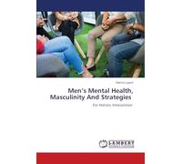 Men’s Mental Health, Masculinity And Strategies: For Holistic Intervention