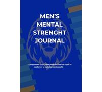 Men’s Mental Strength Journal: 90 jours pour affûter ton esprit et dominer tes pensées