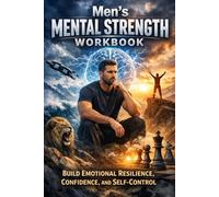 Men’s Mental Strength Workbook: Build Emotional Resilience, Confidence, and Self-Control