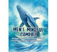 Men’s Mindful Compass: Navigate Your Day with Calm and Purpose. A Mindful Coloring Book & Guided Journal for Men