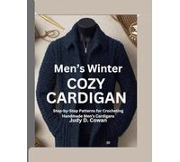 Men’s Winter Cozy Cardigan: Step-by-Step Patterns for Crocheting Handmade Men’s Cardigans