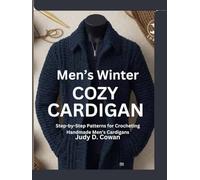 Men’s Winter Cozy Cardigan: Step-by-Step Patterns for Crocheting Handmade Men’s Cardigans