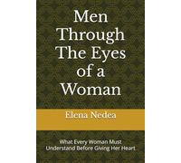 Men Through The Eyes of a Woman: What Every Woman Must Understand Before Giving Her Heart