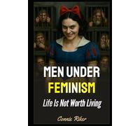 Men Under Feminism: Life Is Not Worth Living (redpilled revolutionary civil rights for men (satire))