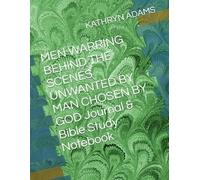 MEN WARRING BEHIND THE SCENES UNWANTED BY MAN CHOSEN BY GOD Journal & Bible Study Notebook