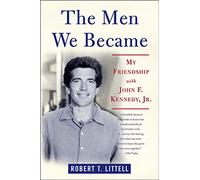 Men We Became: My Friendship with John F. Kennedy, Jr.