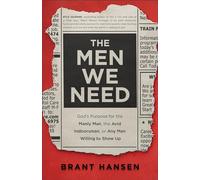 Men We Need: God's Purpose for the Manly Man, the Avid Indoorsman, or Any Man Willing to Show Up