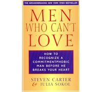Men Who Can’t Love: How to Recognize a Commitmentphobic Man Before He Breaks Your Heart