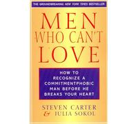 Men Who Can’t Love: How to Recognize a Commitmentphobic Man Before He Breaks Your Heart