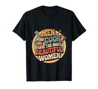 Men Who Cook Have The Most Beautiful Women - Camiseta