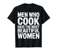 Men Who Cook Have The Most Beautiful Women - Camiseta