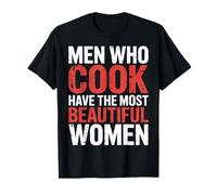 Men Who Cook Have The Most Beautiful Women - Camiseta