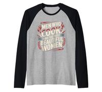 Men Who Cook Have The Most Beautiful Women |- Camiseta Manga Raglan