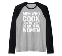 Men Who Cook Have The Most Beautiful Women - Camiseta Manga Raglan