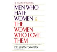 Men Who Hate Women and the Women Who Love Them: When Loving Hurts And You Don't Know Why