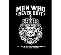 MEN WHO NEVER QUIT: A Bold Tattoo-Style Coloring Book for Men Who Rise, Grind, and Endure