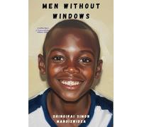 Men Without Windows: A Memoir of Childhood in a ZIMBABWEAN Prison Camp