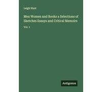 Men Women and Books a Selections of Sketches Essays and Critical Memoirs: Vol. 1