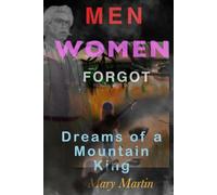 Men Women Forgot: Dreams of a Mountain King