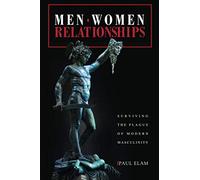 Men. Women. Relationships: Surviving the Plague of Modern Masculinity