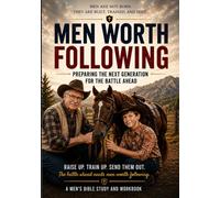 MEN WORTH FOLLOWING: PREPARING THE NEXT GENERATION FOR THE BATTLE AHEAD